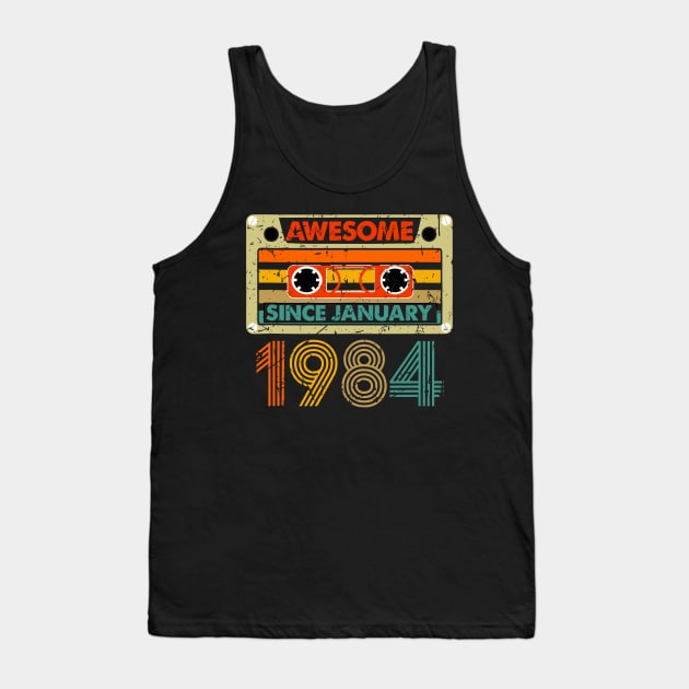 Awesome Since January 1984 40 Years Old 40th Birthday Tank Top by rhazi mode plagget